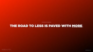 THE ROAD TO LESS IS PAVED WITH MORE.
R E M E M B E R
B L M R S & F I T C
T O R O N T O 2 0 1 7 www.blmrs.com
 