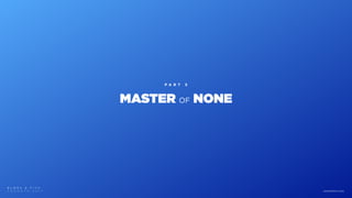 MASTER OF NONE
B L M R S & F I T C
T O R O N T O 2 0 1 7 www.blmrs.com
P A R T 5
 