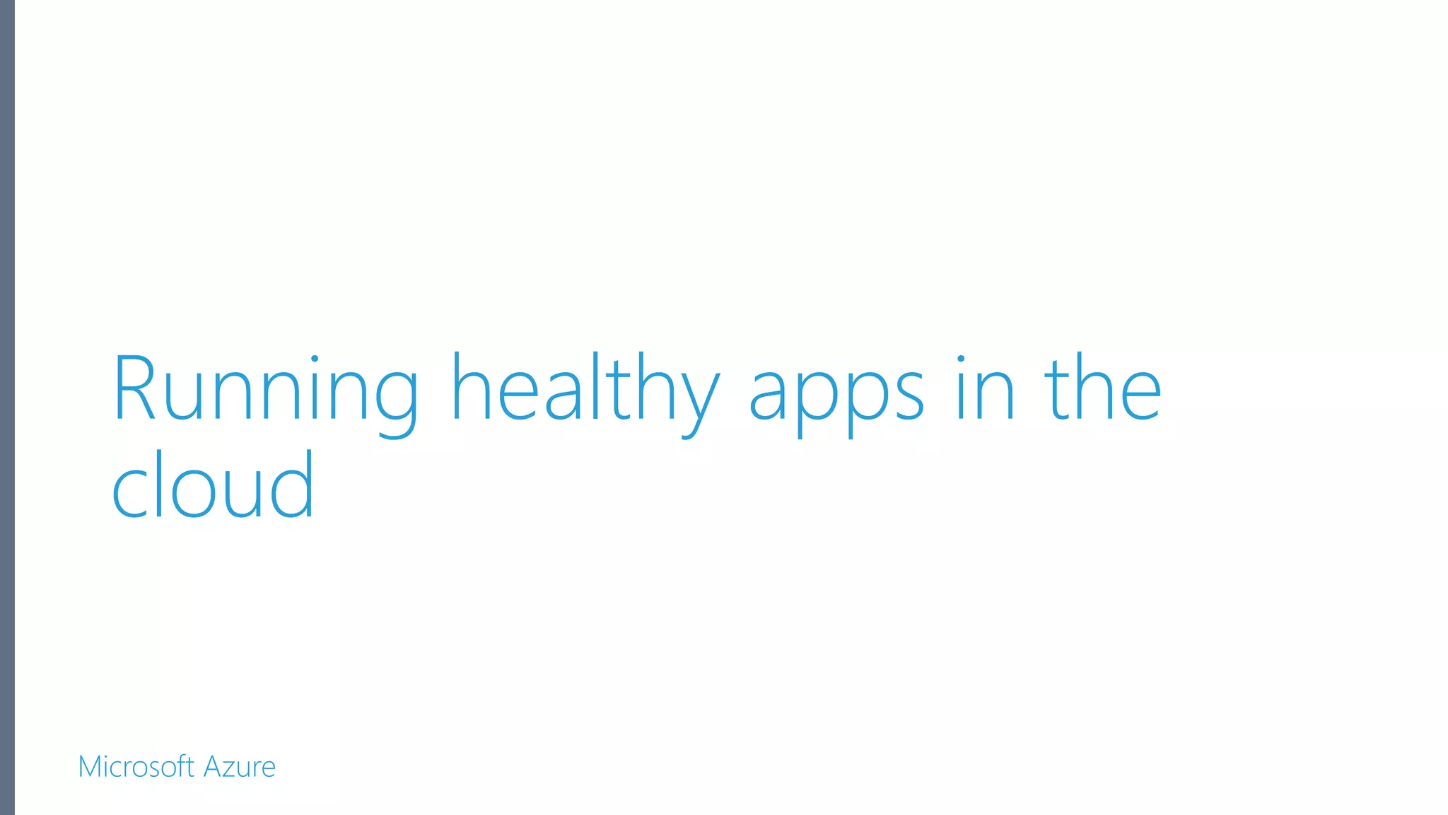 Microsoft Azure Running healthy apps in the cloud 