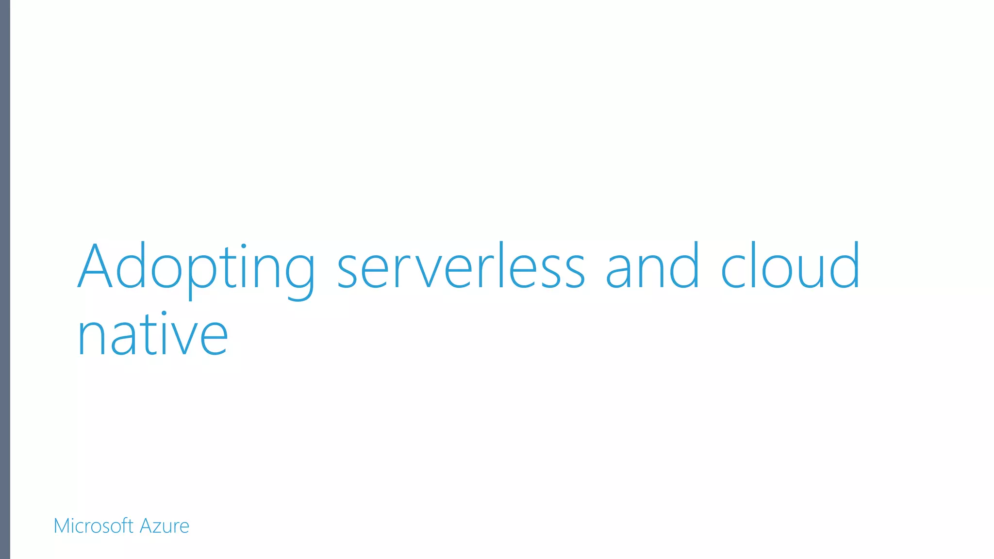 Microsoft Azure Adopting serverless and cloud native 