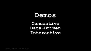 Demos
Generative
Data-Driven
Interactive
© Krisjanis Rijnieks 2018 / rijnieks.com
 