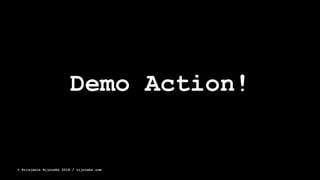 Demo Action!
© Krisjanis Rijnieks 2018 / rijnieks.com
 