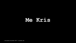 Me Kris
© Krisjanis Rijnieks 2018 / rijnieks.com
 