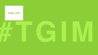 #TGIM
FIND JOY
 