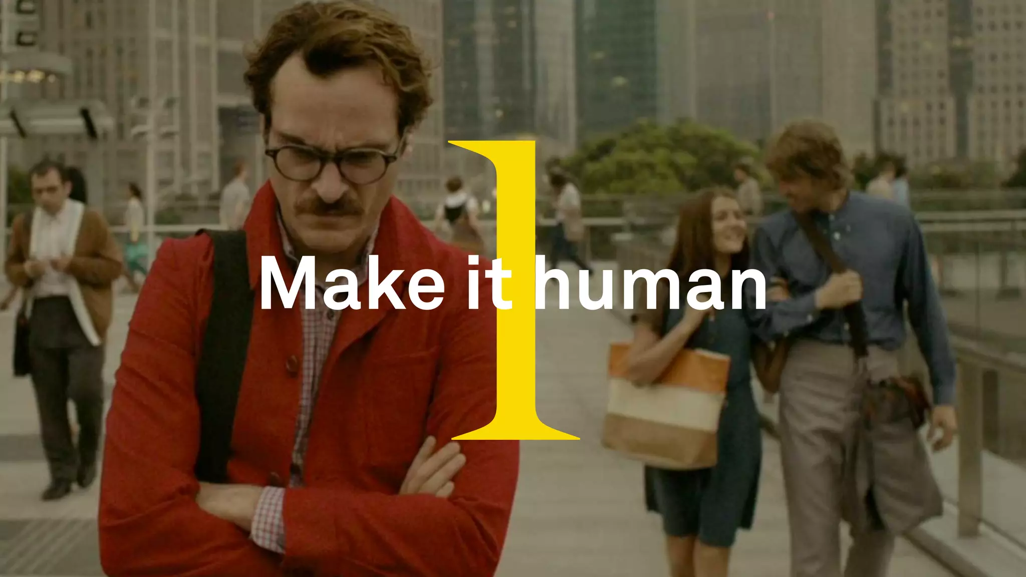 1Make it human
 