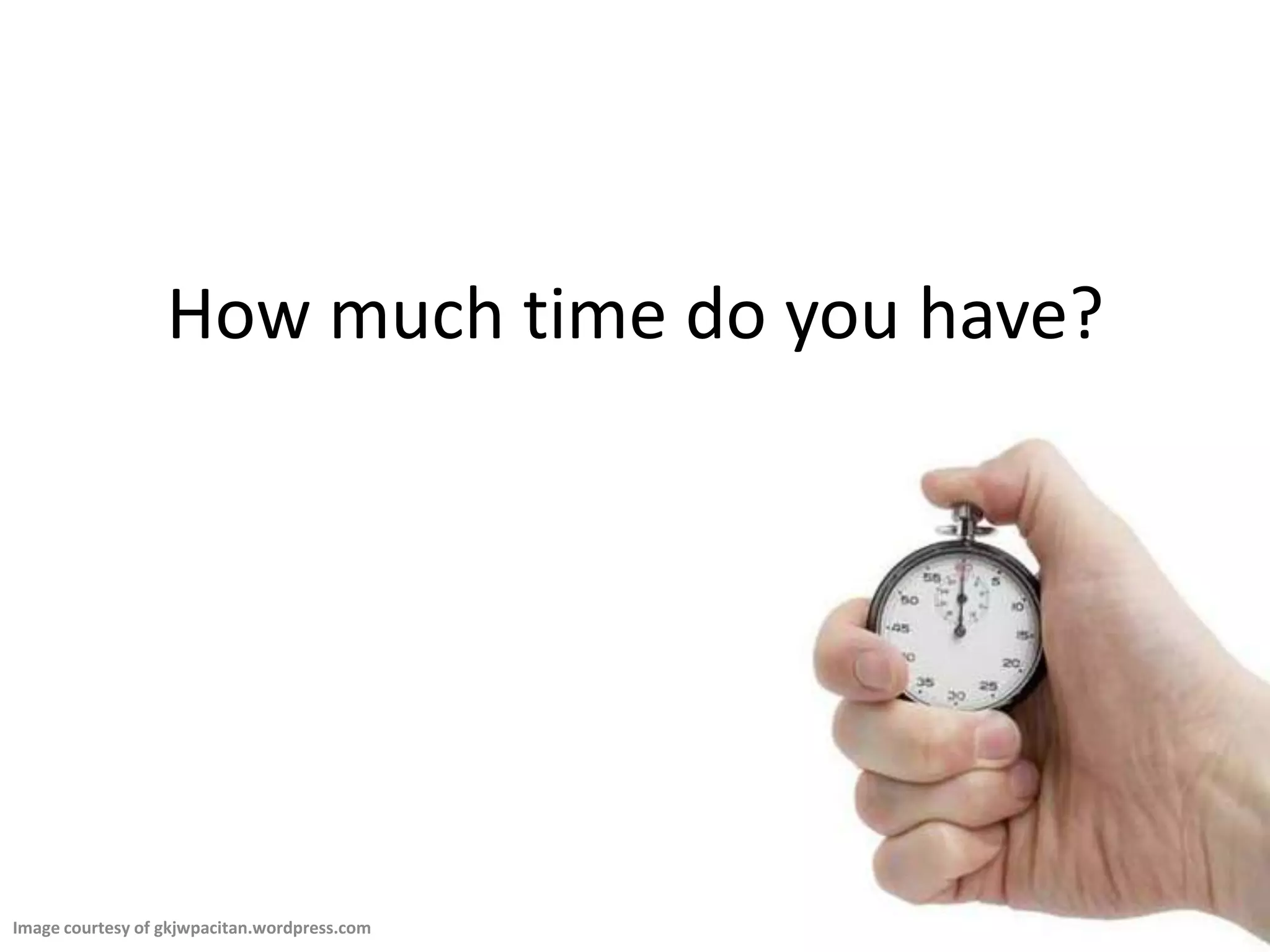 How much time do you have?Image courtesy of gkjwpacitan.wordpress.com