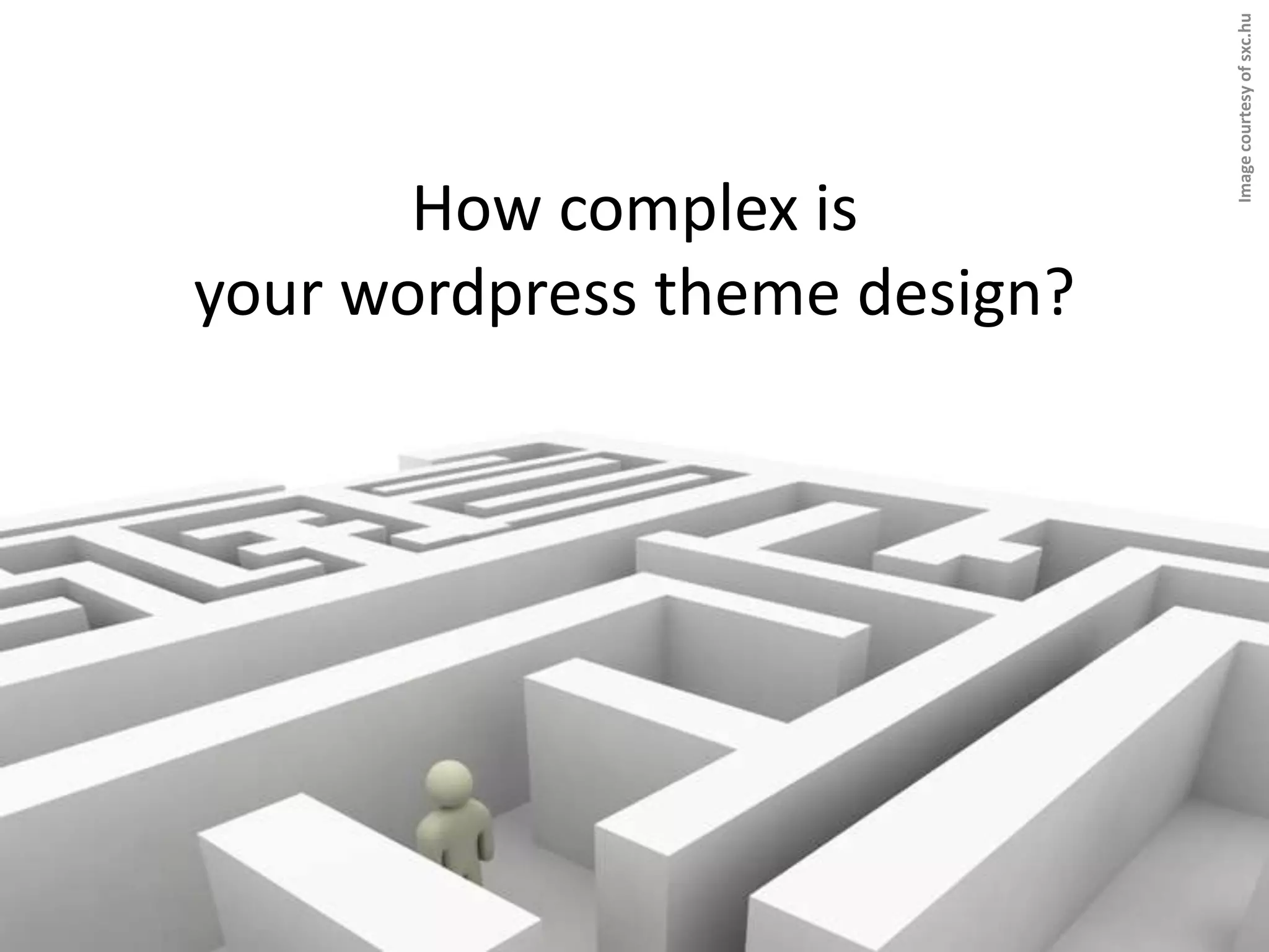 How complex is your wordpress theme design?Image courtesy of sxc.hu