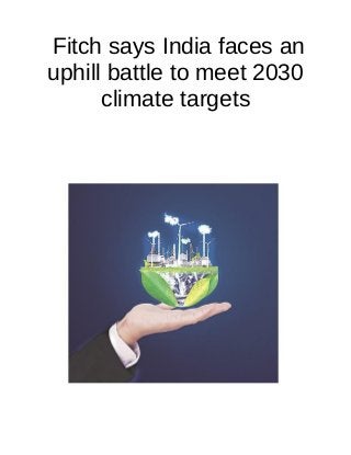 Fitch says India faces an
uphill battle to meet 2030
climate targets
 