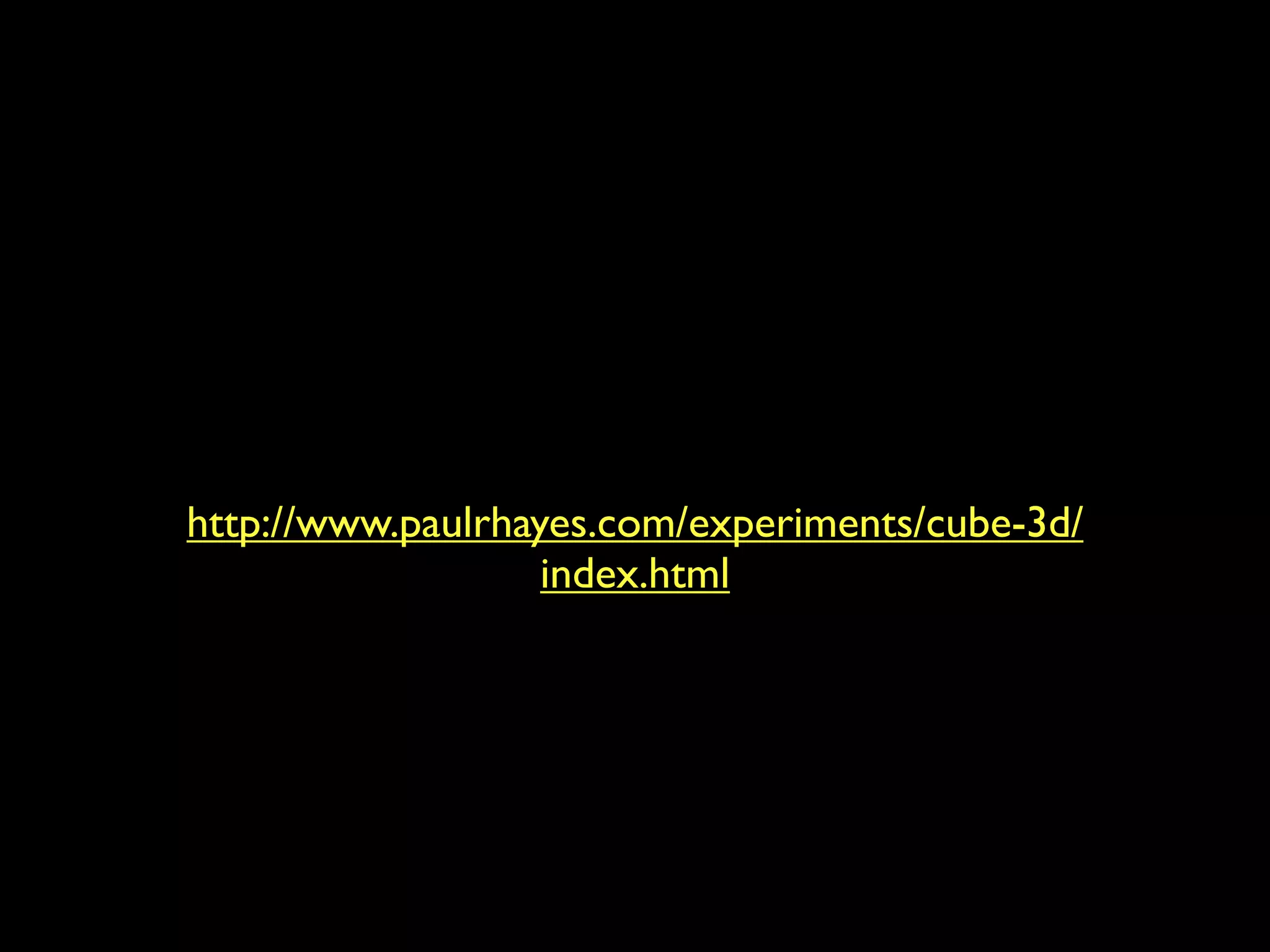 http://www.paulrhayes.com/experiments/cube-3d/
                   index.html
 
