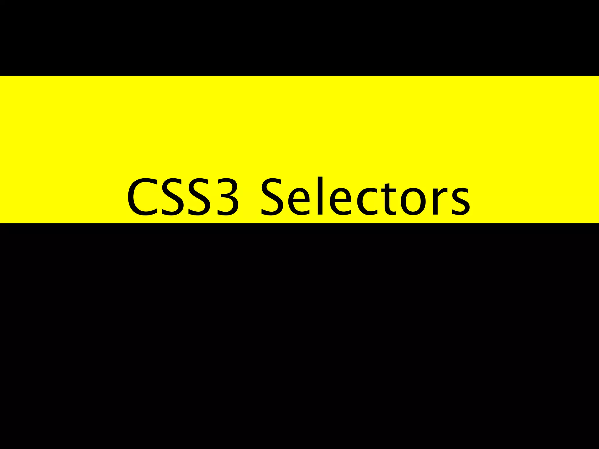 CSS3 Selectors
 