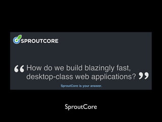 SproutCore
 