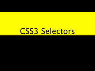 CSS3 Selectors
 