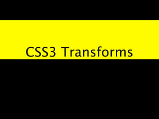 CSS3 Transforms
 