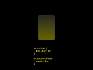 #container {
  transition: 1s;
}

#container:hover {
  opacity: 0.4
}
 