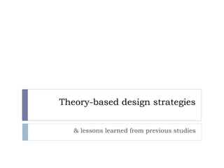 Theory-based design strategies
& lessons learned from previous studies
 