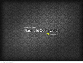 Thomas Joos
                              Flash Lite Optimization




Thursday, February 26, 2009
 