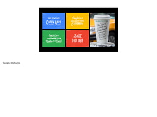 Google, Starbucks
 