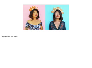 or more recently, ﬂour crowns
 