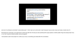 and one of my followers commented “cuisine before peen”. I think I spit out my drink when I read it because it was so damn clever and made a mental note of it.

My friends love it obviously, so we joked about it all the time after that. One day we were pondering life’s tough questions: whether phallic things have always been funny
or not. like if cavemen looked at phallic rocks and laughed?

I had wanted to start a food project for a while as you know, so something just clicked after this conversation.

 