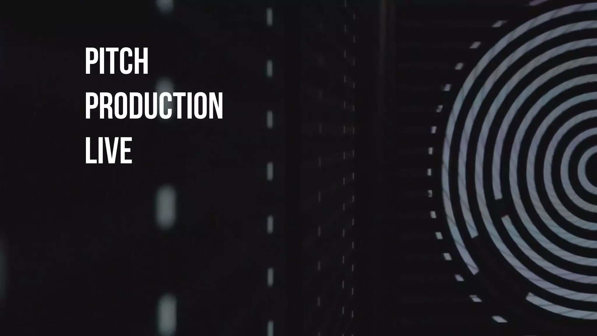 pitch
production
live
 