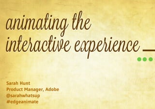 Animating the Interactive Experience