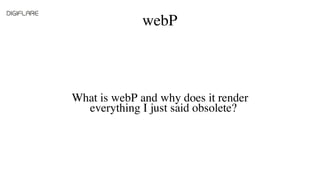 webP
One format to rule them all.
 