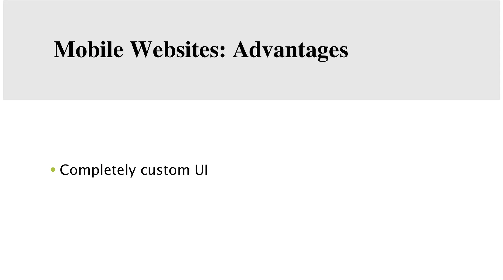 Mobile Websites: Advantages

• Completely custom UI

 