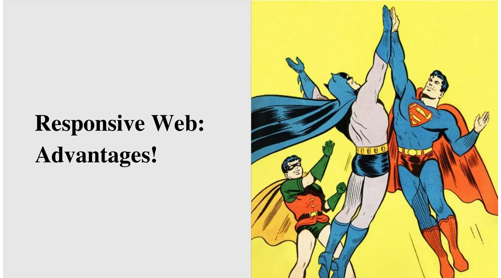 Responsive
Web:
Advantages!

 