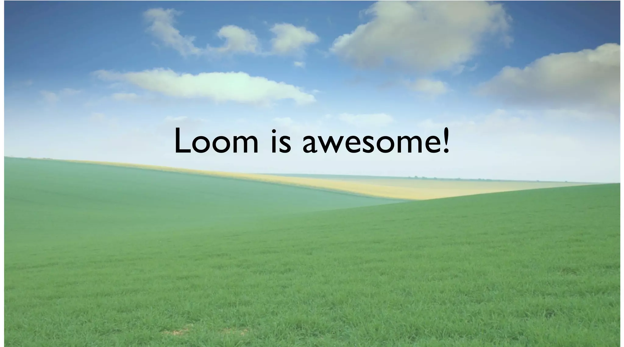 Loom is awesome!
 