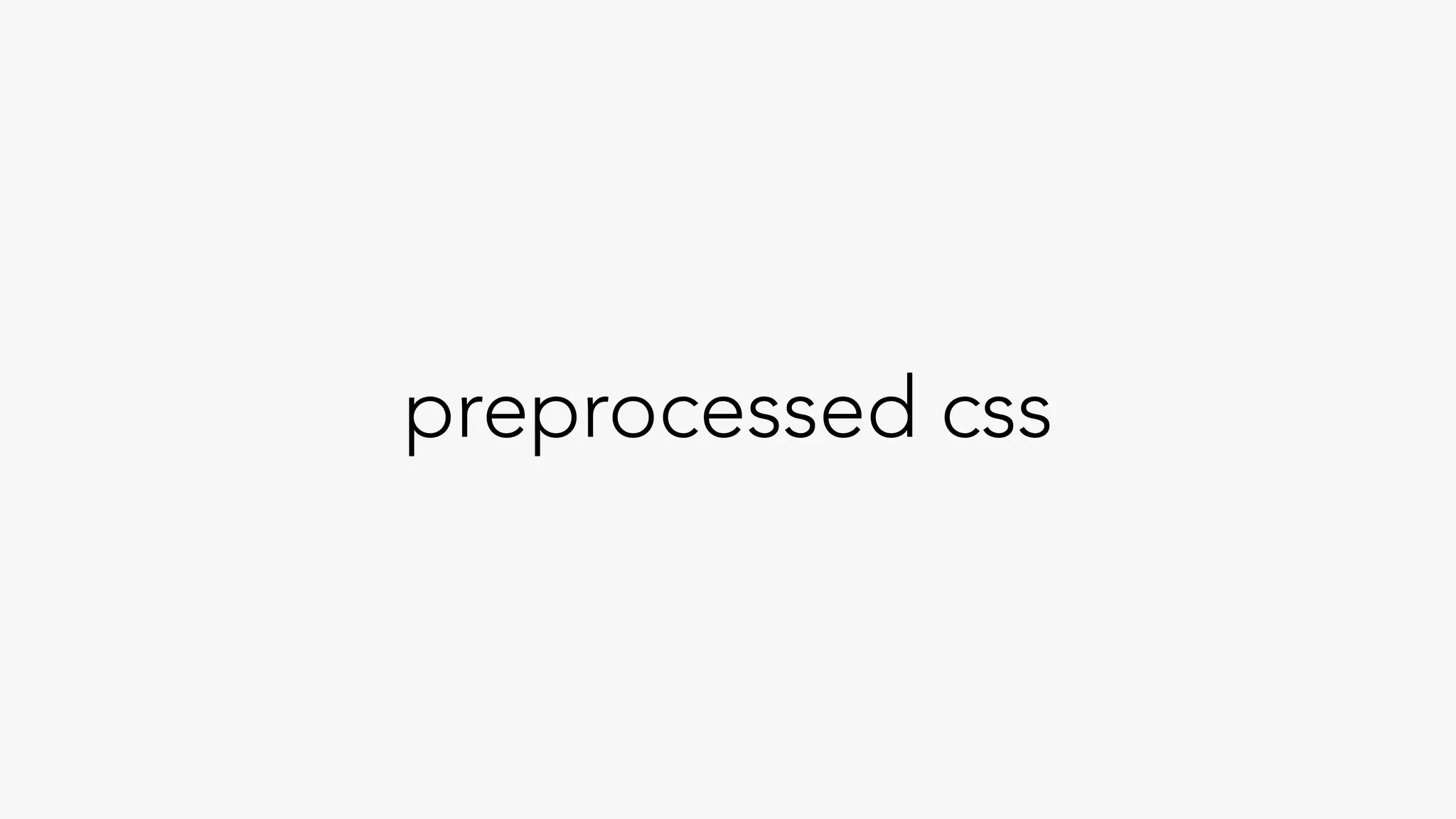 preprocessed css
 