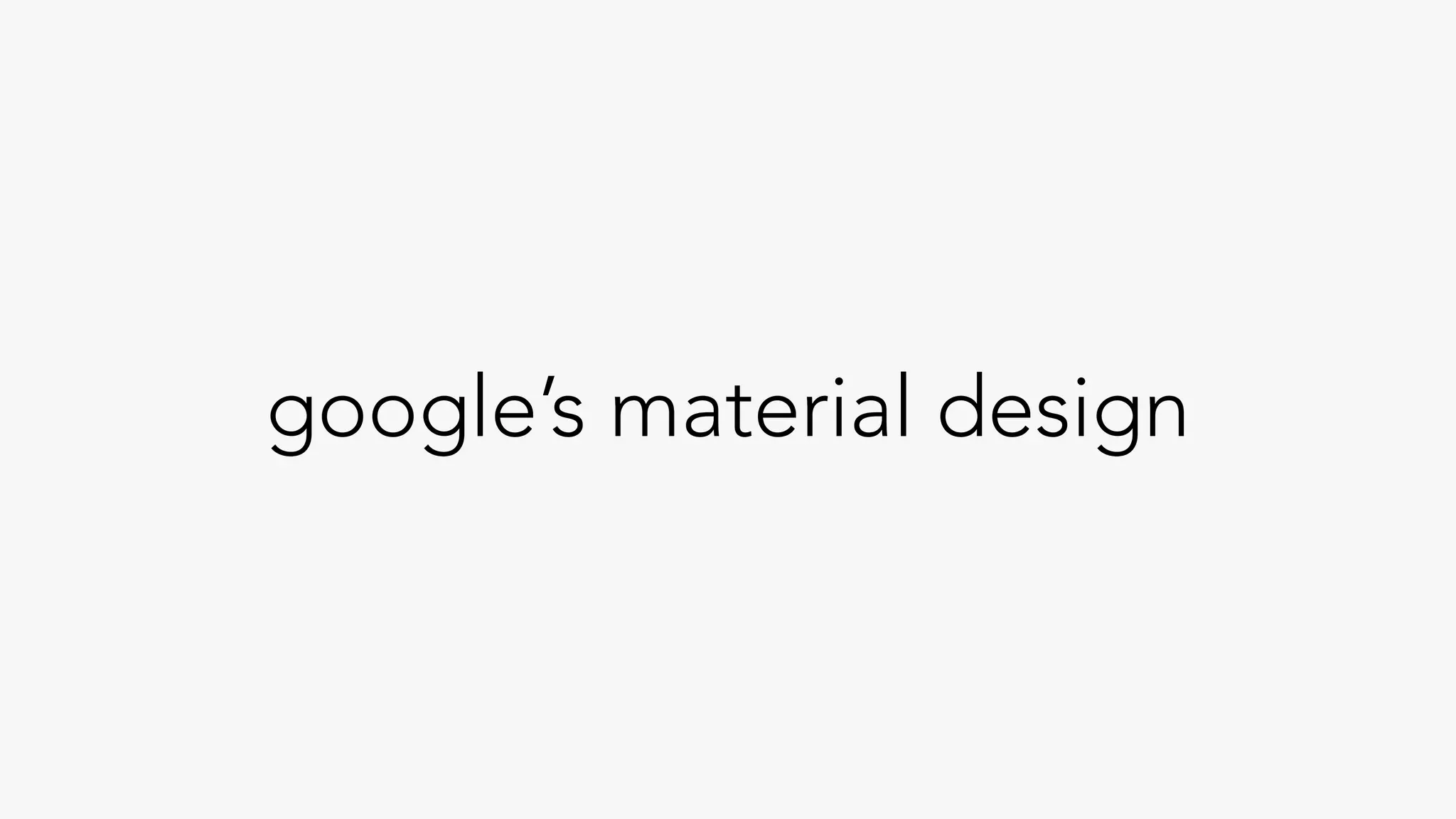 google’s material design
 