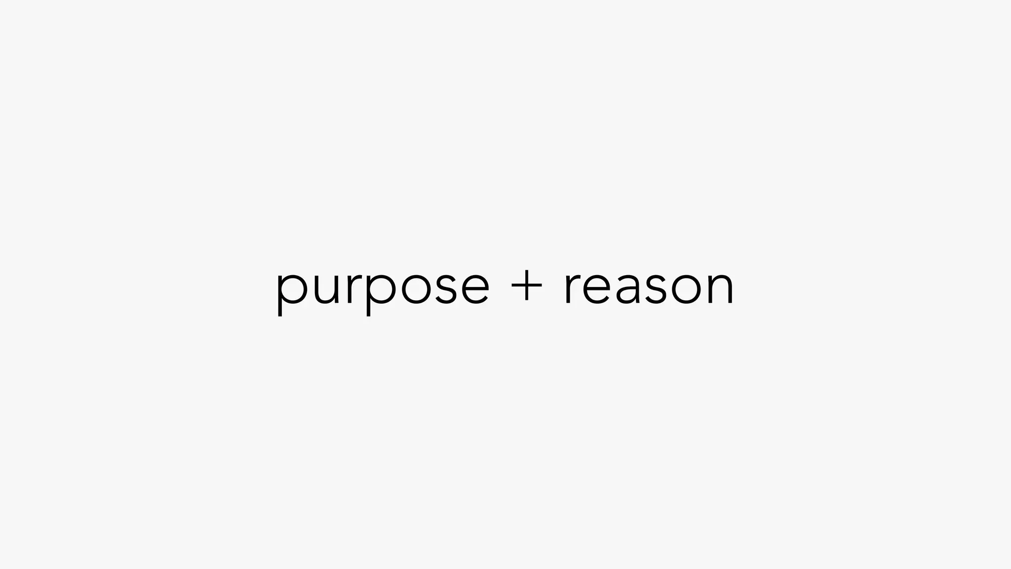 purpose + reason
 