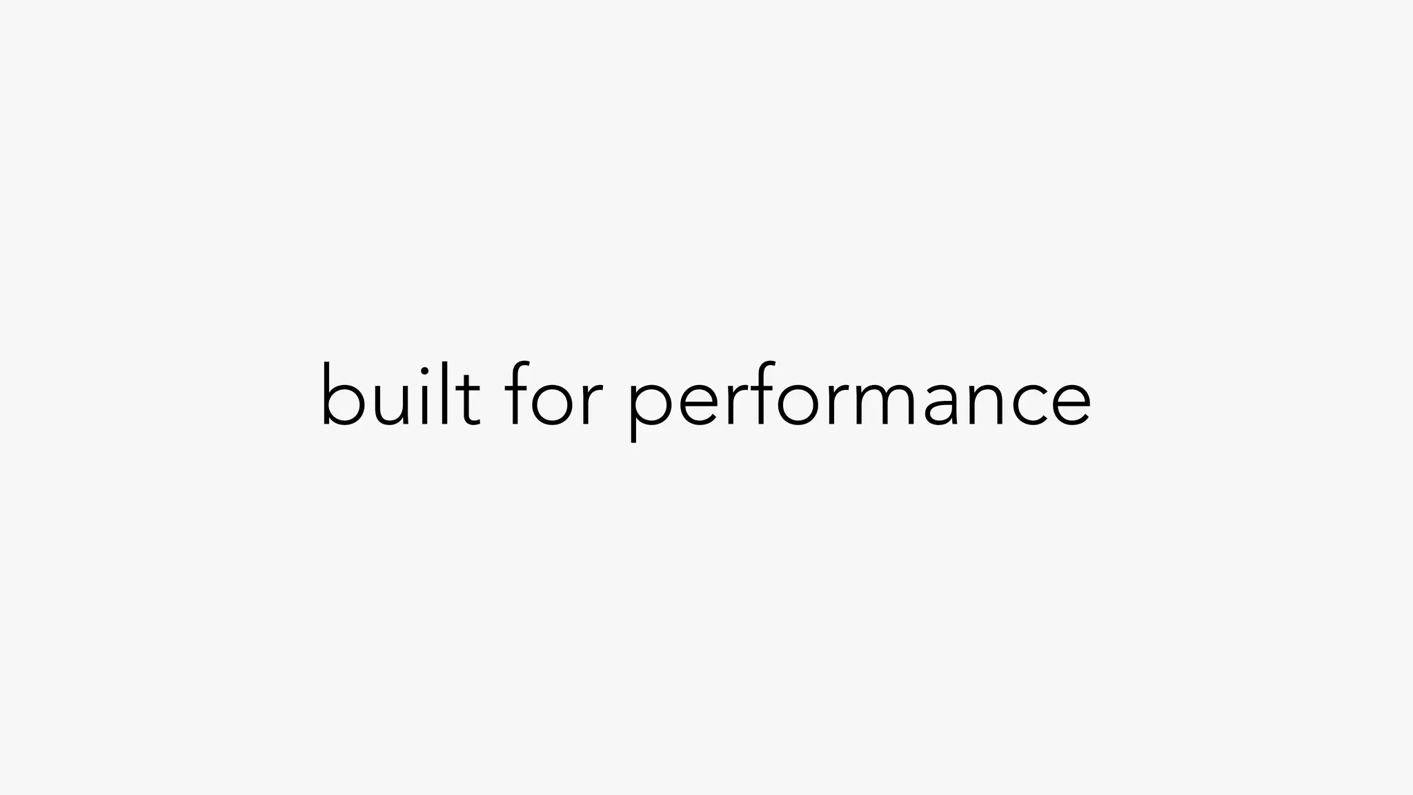 built for performance
 