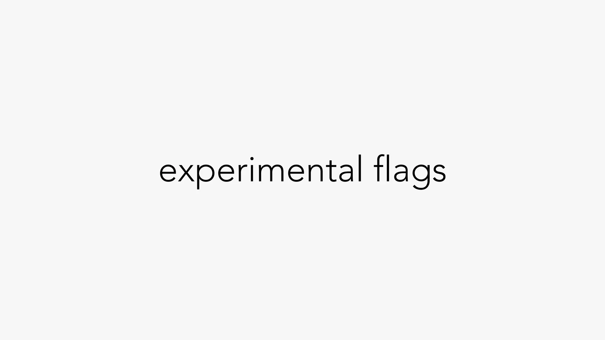 experimental flags
 