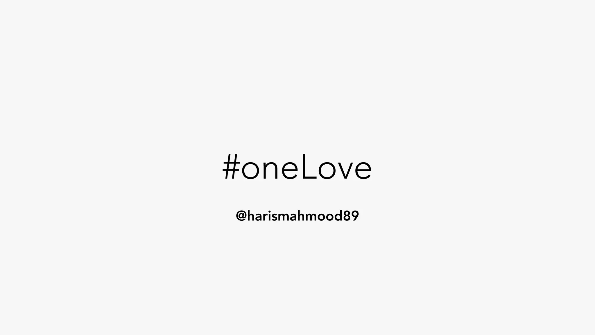 #oneLove
@harismahmood89
 