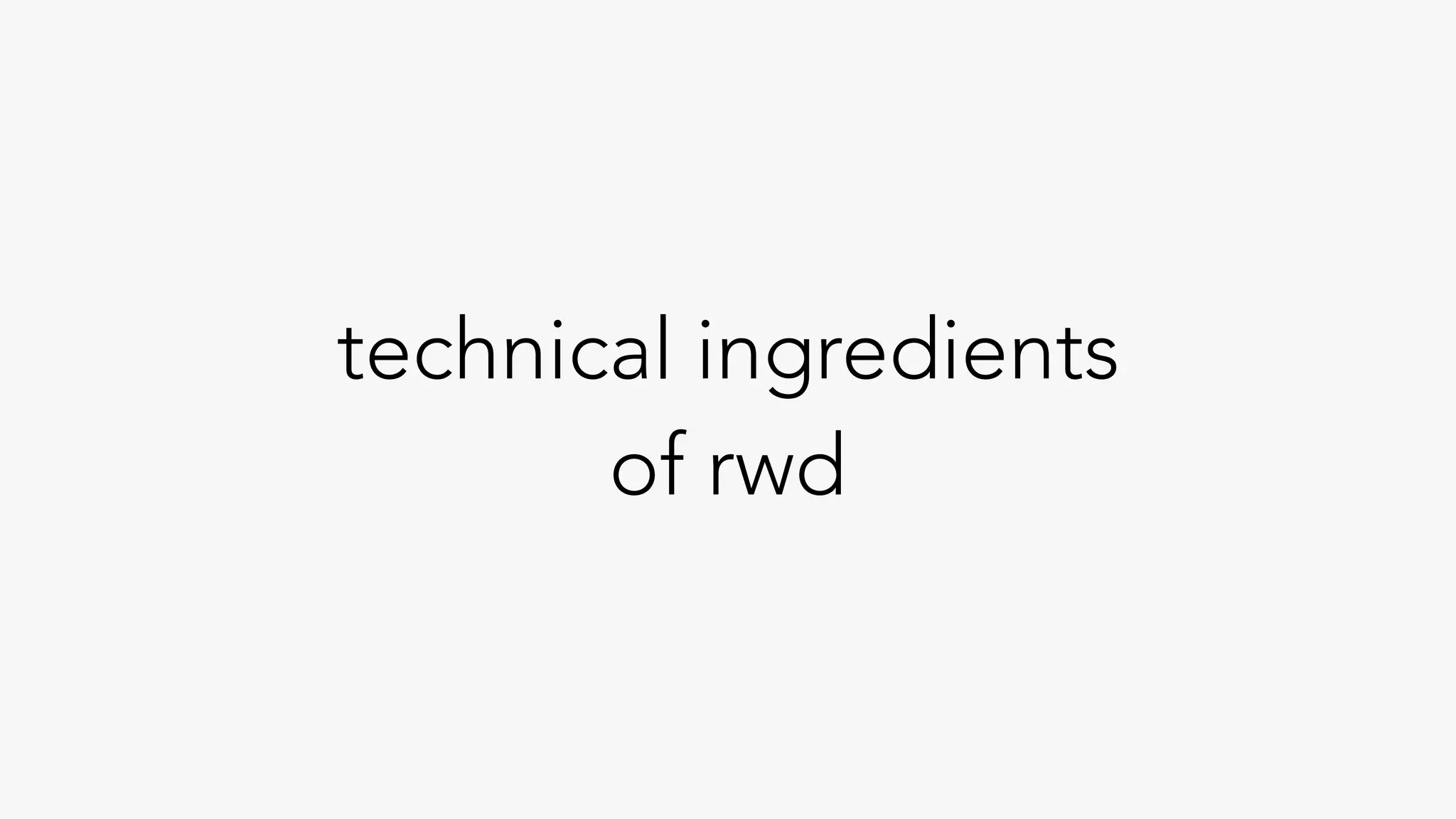 technical ingredients
of rwd
 