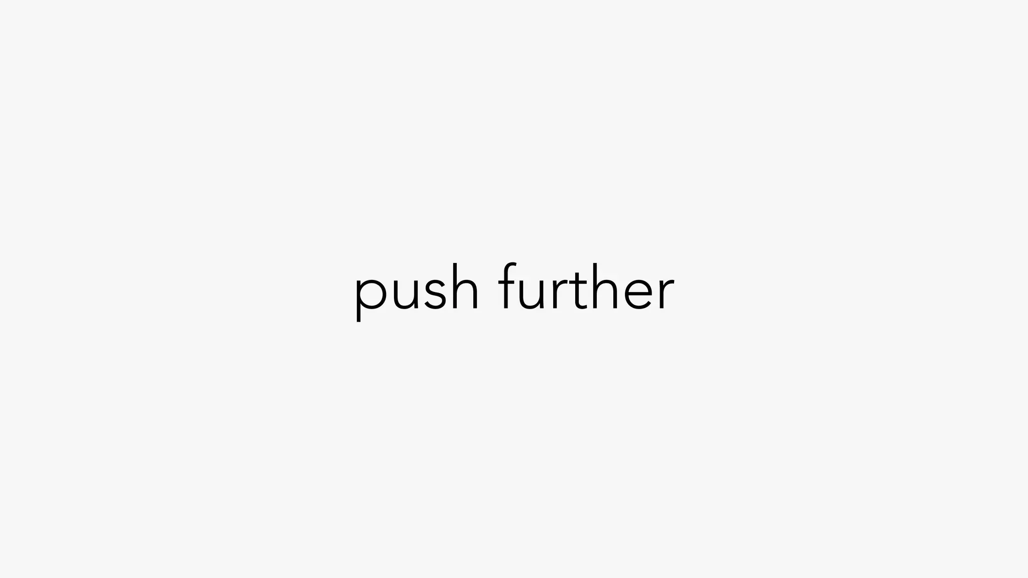 push further
 