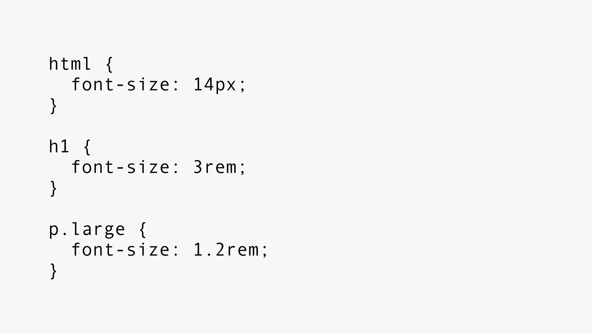 html {
font-size: 14px;
}
h1 {
font-size: 3rem;
}
p.large {
font-size: 1.2rem;
}
 