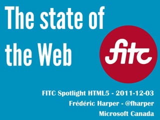FITC Spotlight HTML5 - 2011-12-03
        Frédéric Harper - @fharper
                  Microsoft Canada
 