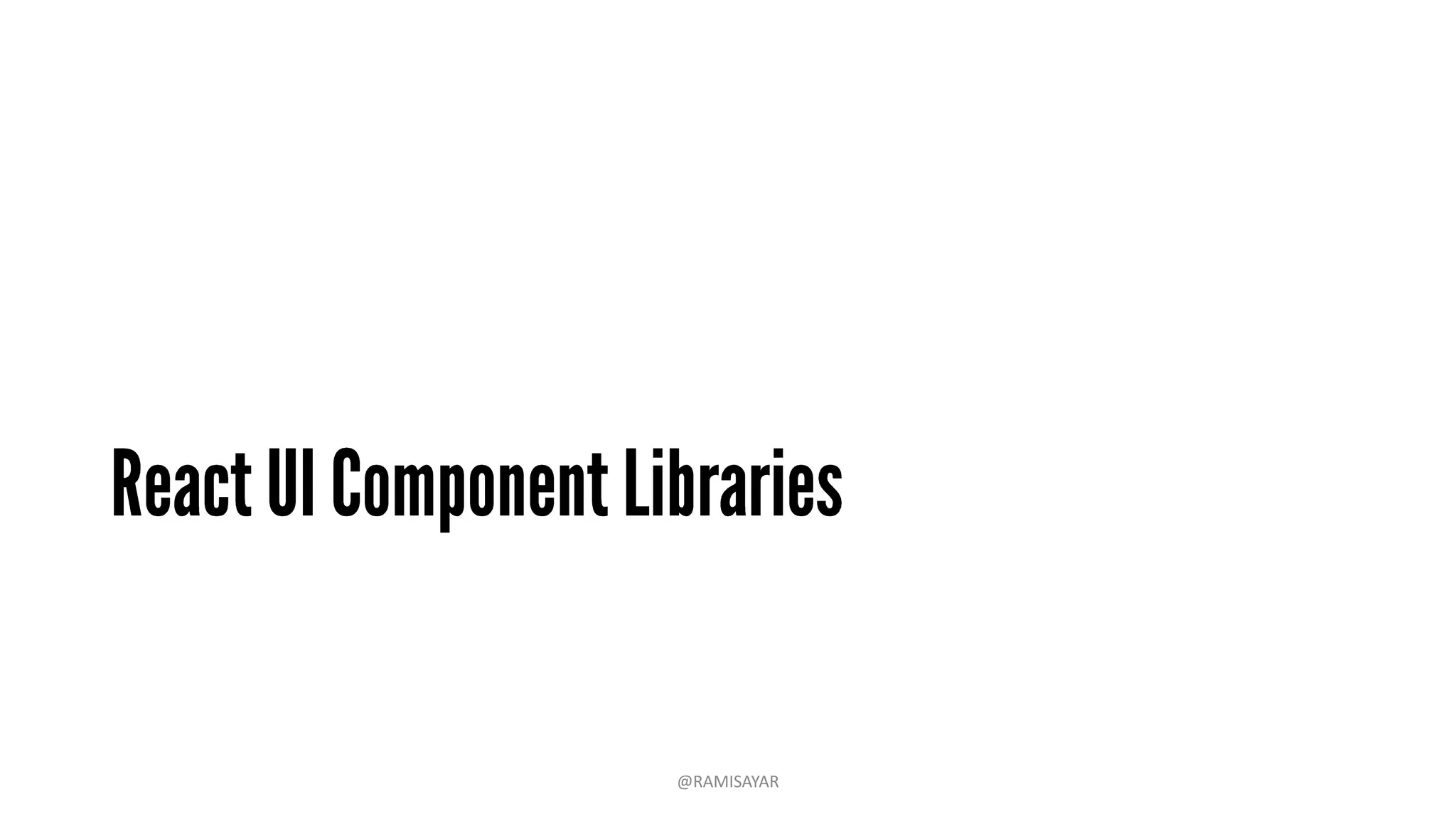 • Elemental UI is a UI Toolkit for React.js Websites and Apps
@RAMISAYAR
 