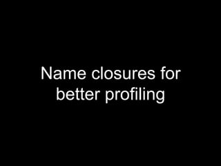 Name closures for
better profiling
 