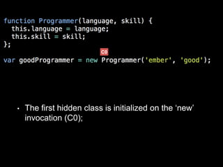 • The first hidden class is initialized on the ‘new’
invocation (C0);
C0
 