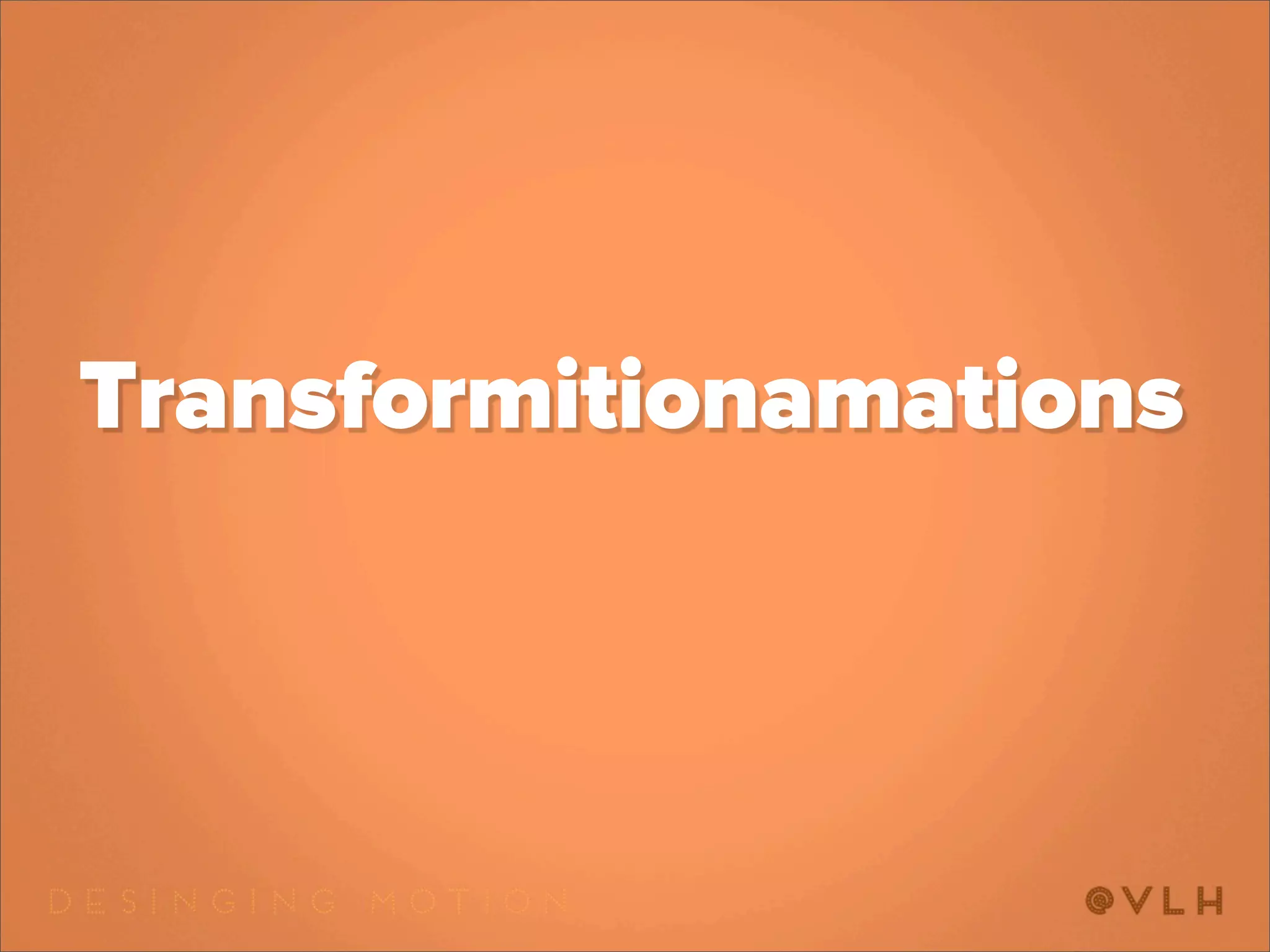 Transformitionamations
 