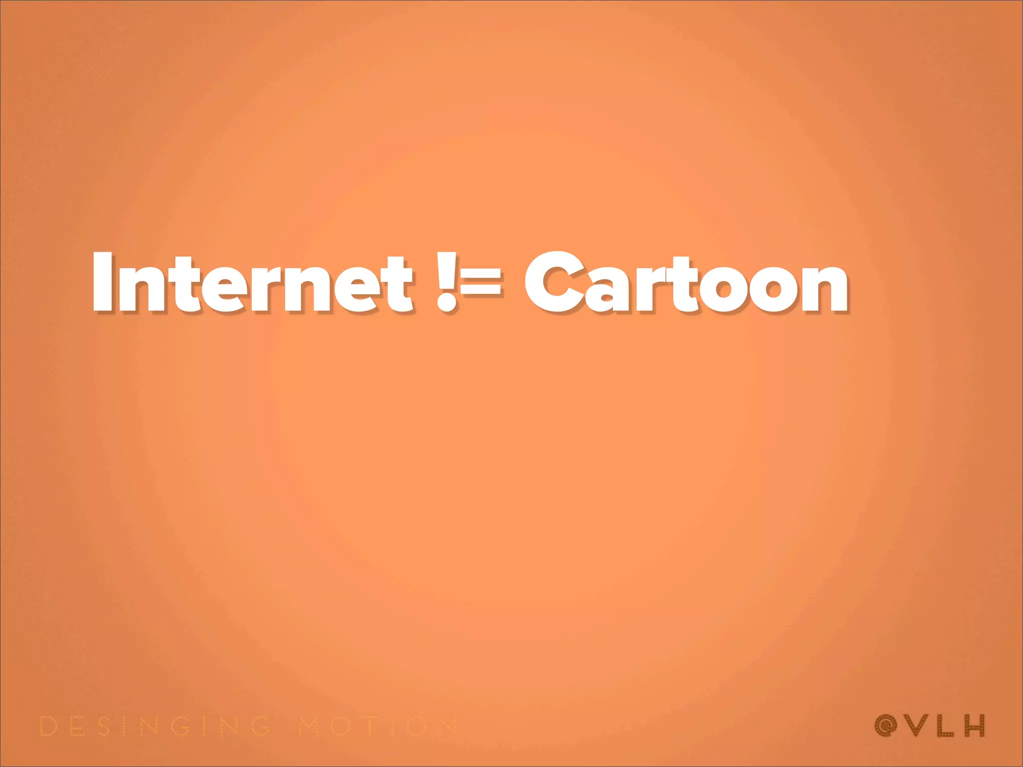 Internet != Cartoon
 