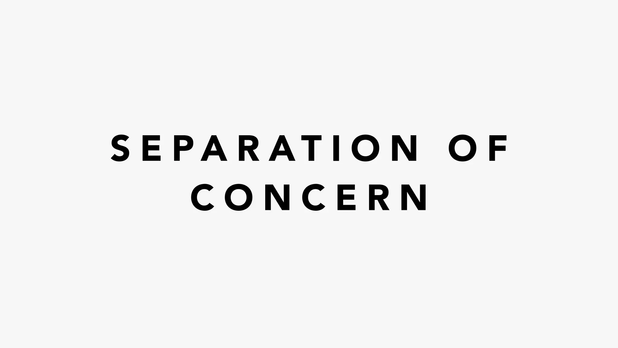 S E P A R A T I O N O F
C O N C E R N
 