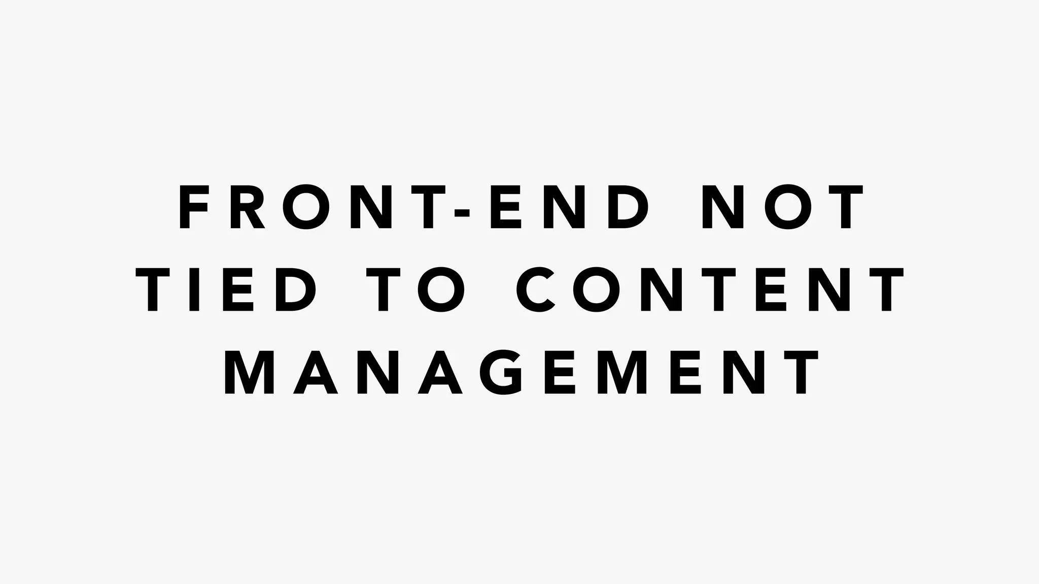 F R O N T- E N D N O T
T I E D T O C O N T E N T
M A N A G E M E N T
 