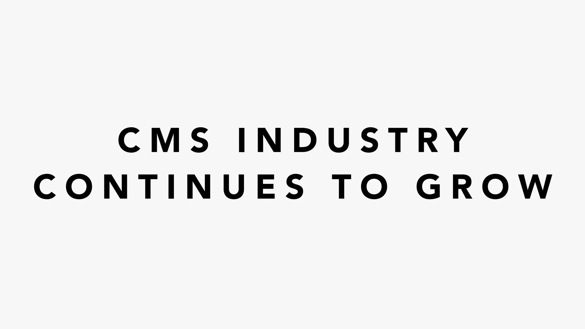 C M S I N D U S T R Y
C O N T I N U E S T O G R O W
 