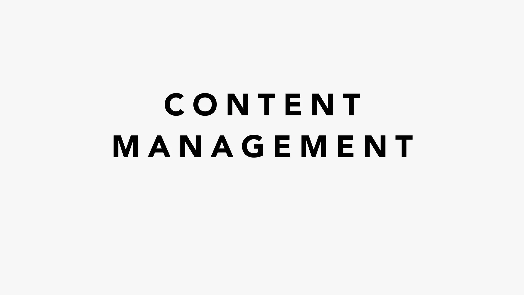 C O N T E N T
M A N A G E M E N T
 