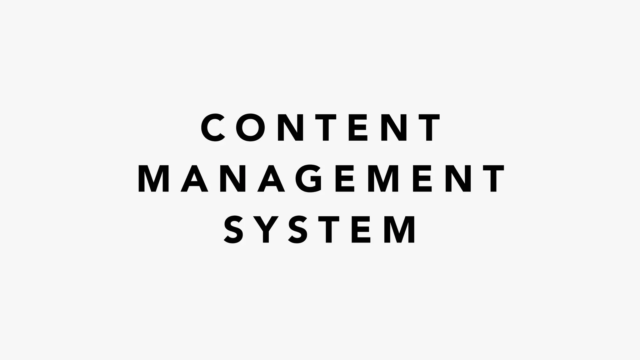 C O N T E N T
M A N A G E M E N T
S Y S T E M
 