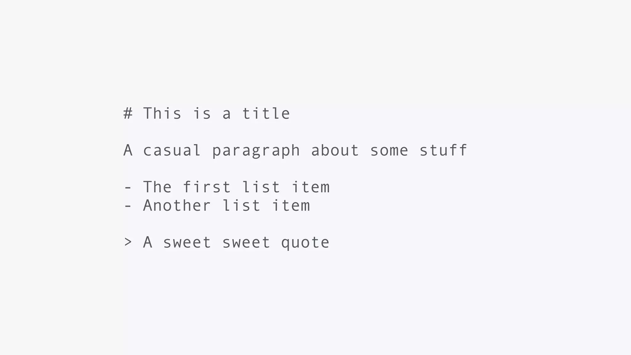 # This is a title
A casual paragraph about some stuff
- The first list item
- Another list item
> A sweet sweet quote
 